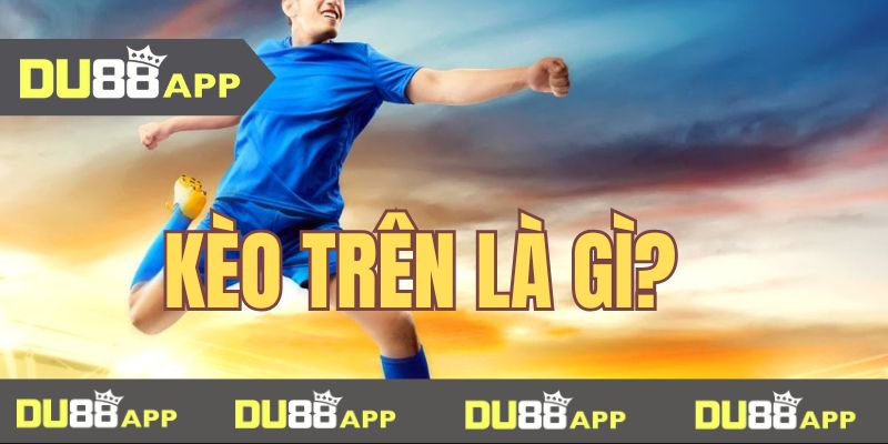 kèo trên là gì
