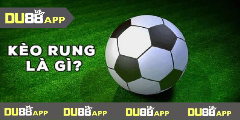 Kèo rung là gì luôn được nhiều khách hàng quan tâm