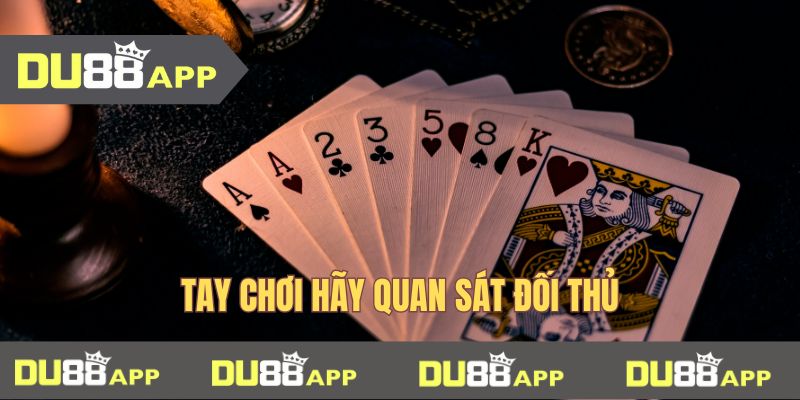 Tay chơi hãy quan sát đối thủ 