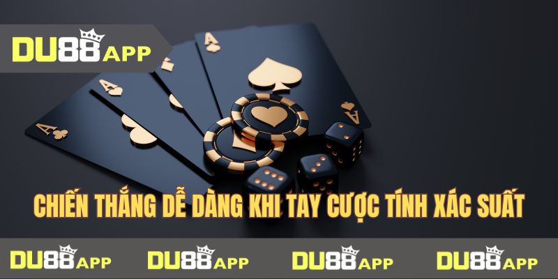 Chiến thắng dễ dàng khi tay cược tính xác suất 