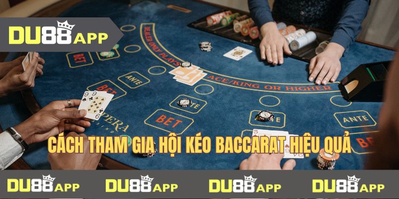 Cách tham gia hội kéo baccarat hiệu quả
